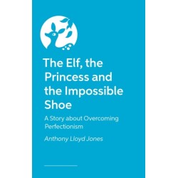 The Elf, the Princess and the Impossible Shoe: A Story about Overcoming Perfectionism