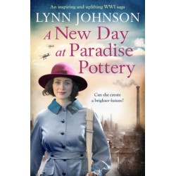 A New Day at Paradise Pottery: An engrossing and heart-warming World War One family saga