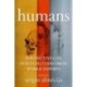 Humans: Perspectives on Our Evolution from World Experts
