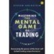 Mastering the Mental Game of Trading: Harnessing the power of the inner self to fuel trading outperformance