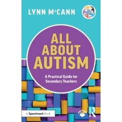 All About Autism: A Practical Guide for Secondary Teachers: A Practical Guide for Secondary Teachers