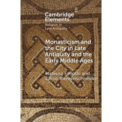 Monasticism and the City in Late Antiquity and the Early Middle Ages