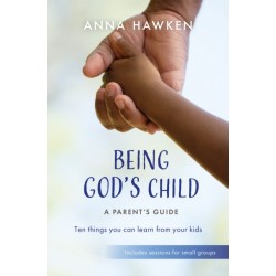Being God's Child: A Parent’s Guide: Ten things you can learn from your kids