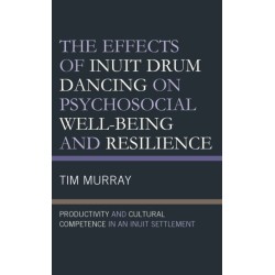 The Effects of Inuit Drum Dancing on Psychosocial Well-Being and Resilience: Productivity and Cultural Competence in an Inuit Settlement