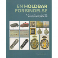 En holdbar forbindelse: Fællesmuseal konservering i 40 år - Bevaringscenter Fyn 1978-2018