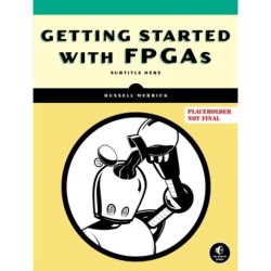 Getting Started with FPGAs: Digital Circuit Design, Verilog, and VHDL for Beginners