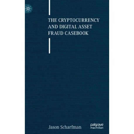 The Cryptocurrency and Digital Asset Fraud Casebook