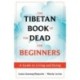 The The Tibetan Book of the Dead for Beginners: A Guide to Living and Dying