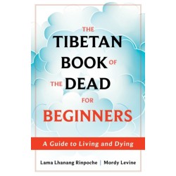 The The Tibetan Book of the Dead for Beginners: A Guide to Living and Dying