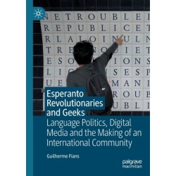 Esperanto Revolutionaries and Geeks: Language Politics, Digital Media and the Making of an International Community