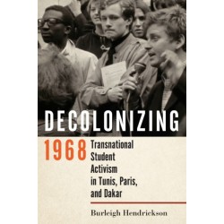 Decolonizing 1968: Transnational Student Activism in Tunis, Paris, and Dakar