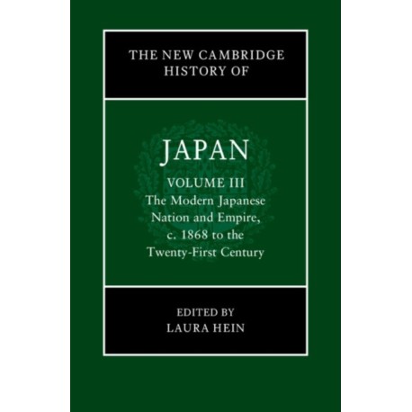 The New Cambridge History of Japan: Volume 3, The Modern Japanese Nation and Empire, c.1868 to the Twenty-First Century