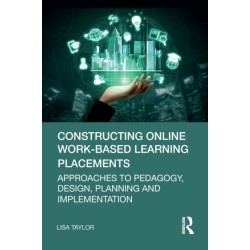 Constructing Online Work-Based Learning Placements: Approaches to Pedagogy, Design, Planning and Implementation