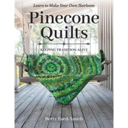 Pinecone Quilts: Keeping Tradition Alive, Learn to Make Your Own Heirloom