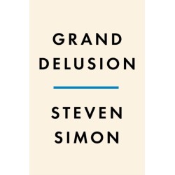 Grand Delusion: The Rise and Fall of American Ambition in the Middle East