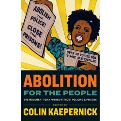 Abolition for the People: The Movement For A Future Without Policing & Prisons