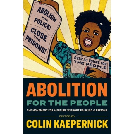 Abolition for the People: The Movement For A Future Without Policing & Prisons