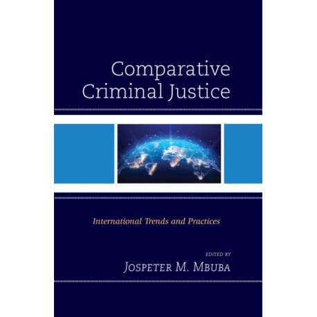 Comparative Criminal Justice: International Trends and Practices