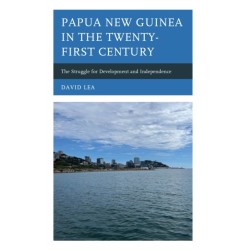 Papua New Guinea in the Twenty-First Century: The Struggle for Development and Independence