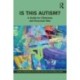 Is This Autism?: A Guide for Clinicians and Everyone Else