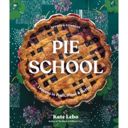 Pie School: Lessons in Fruit, Flour & Butter (A Pie Cookbook)