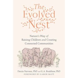 The Evolved Nest: Nature's Way of Raising Children and Creating Connected Communities