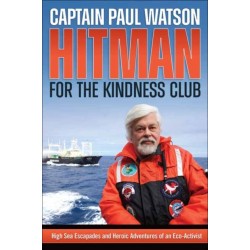 Hitman for the Kindness Club: High Seas Escapades and Heroic Adventures of an Eco-Activist