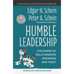 Humble Leadership: The Power of Relationships, Openness, and Trust