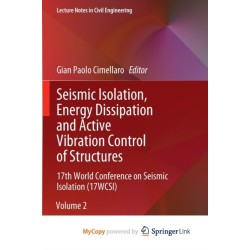 Seismic Isolation, Energy Dissipation and Active Vibration Control of Structures: 17th World Conference on Seismic Isolation (17WCSI)