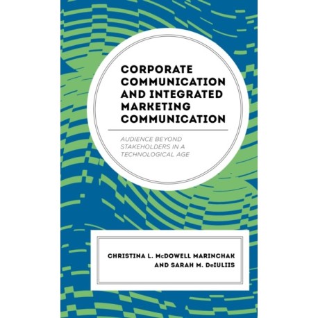 Corporate Communication and Integrated Marketing Communication: Audience beyond Stakeholders in a Technological Age