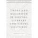 Twins and Recursion in Digital, Literary and Visual Cultures