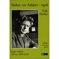 Sådan var Aakjær - også: Jeppe Aakjær 150 år - Indlagt CD + DVD