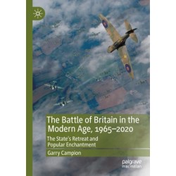 The Battle of Britain in the Modern Age, 1965–2020: The State’s Retreat and Popular Enchantment
