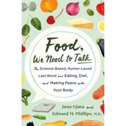 Food, We Need to Talk: The Science-Based, Humor-Laced Last Word on Eating, Diet, and Making Peace with Your Body