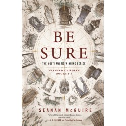 Be Sure: Wayward Children, Books 1-3