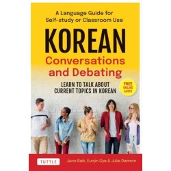 Korean Conversations and Debating: A Language Guide for Self-Study or Classroom Use--Learn to Talk About Current Topics in Korean (With Companion Online Audio)