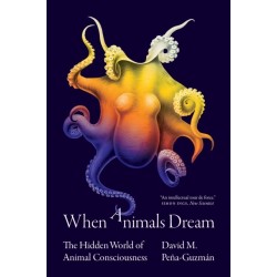 When Animals Dream: The Hidden World of Animal Consciousness