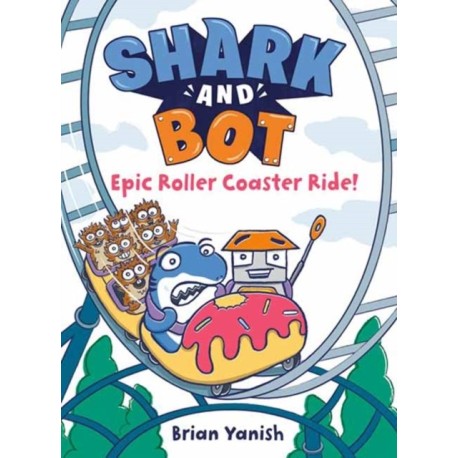 Shark and Bot -4: Epic Roller Coaster Ride!: (A Graphic Novel)