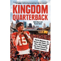 Kingdom Quarterback: Patrick Mahomes, the Kansas City Chiefs, and How a Once Swingin' Cow Town Chased the Ultimate Comeback