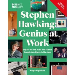 The Science Museum Stephen Hawking Genius at Work: Explore His Life, Mind and Science Through the Objects in His Study