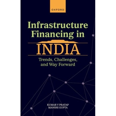 Infrastructure Financing in India: Trends, Challenges, and Way Forward