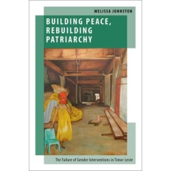 Building Peace, Rebuilding Patriarchy: The Failure of Gender Interventions in Timor-Leste