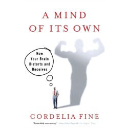 A Mind of it's Own: How Your Brain Distorts and Deceives