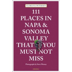 111 Places in Napa and Sonoma That You Must Not Miss