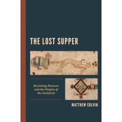 The Lost Supper: Revisiting Passover and the Origins of the Eucharist