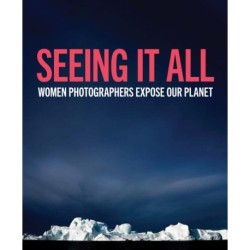 Seeing It All: Women Photographers Expose our Planet