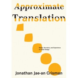 Approximate Translation: Media, Narrative, and Experience in Urban Design