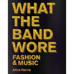 What the Band Wore: Fashion & Music