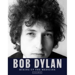 Bob Dylan: Mixing Up the Medicine