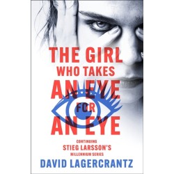 The Girl Who Takes an Eye for an Eye: continuing Stieg Larsson's globally bestselling MILLENIUM series